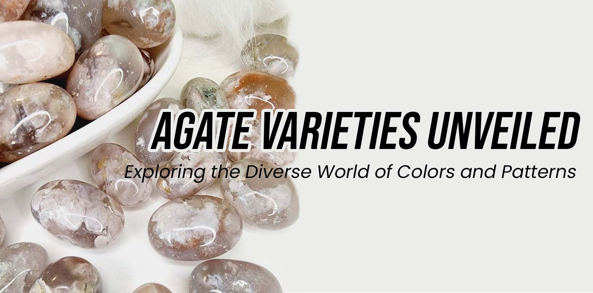 Agate Varieties Unveiled: Exploring the Diverse World of Colors and Patterns