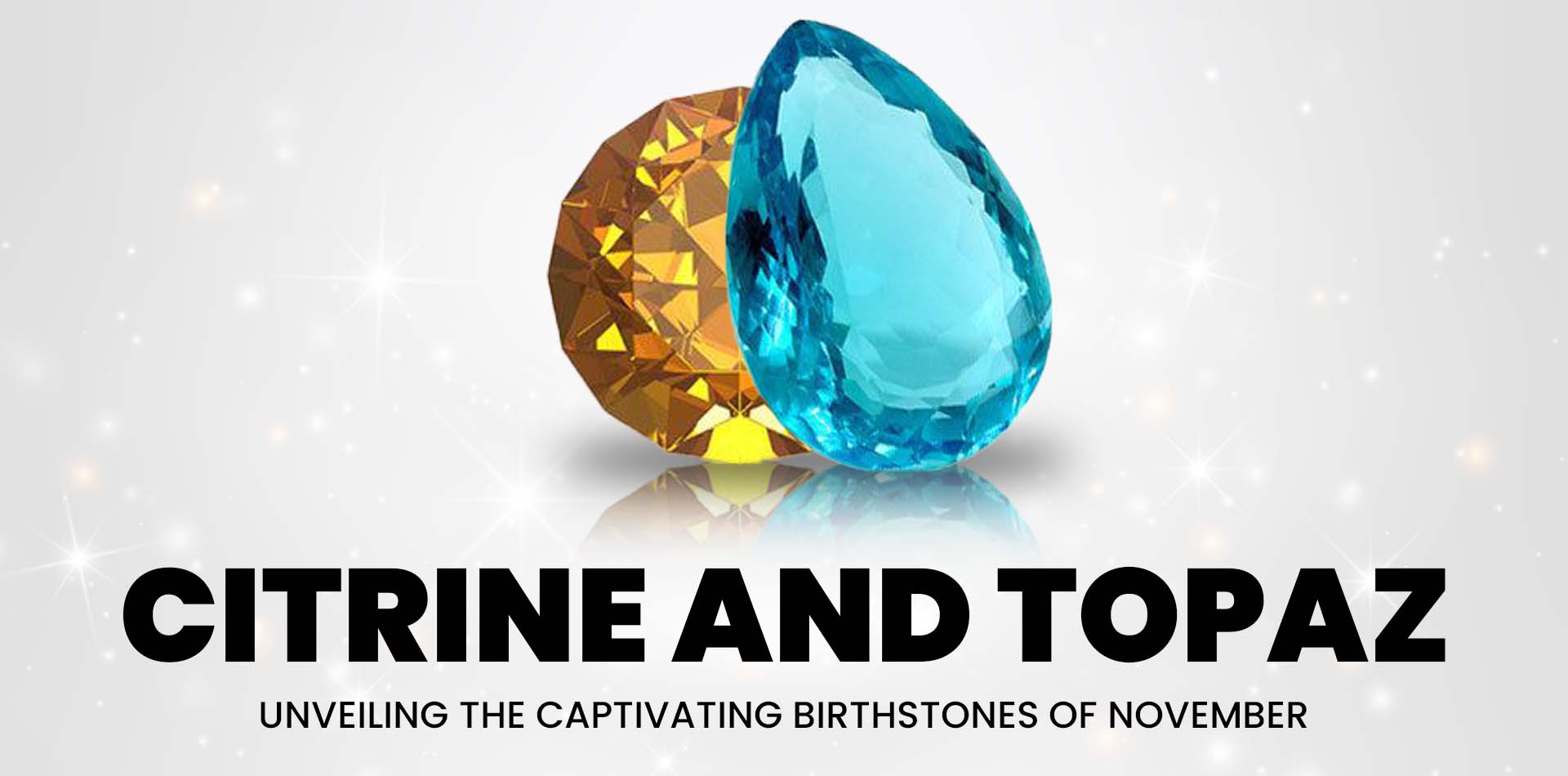 Citrine and Topaz: Unveiling the Captivating Birthstones of November