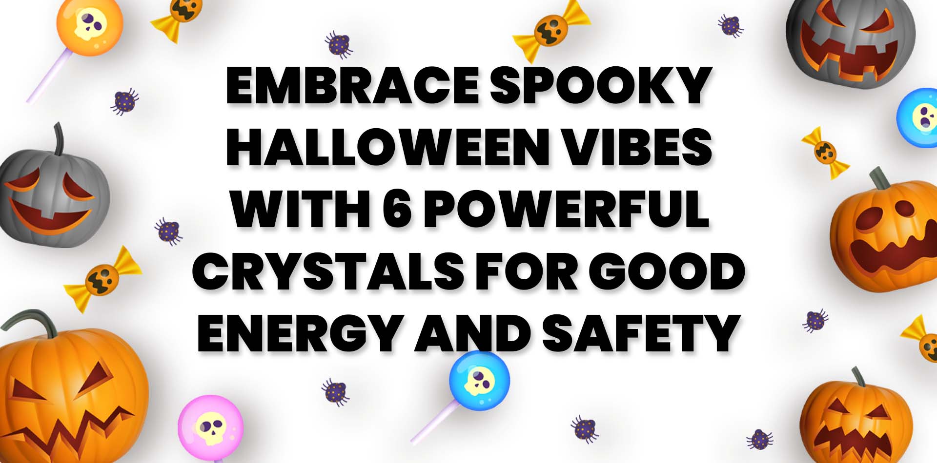 Embrace Spooky Halloween Vibes with 6 Powerful Crystals for Good Energy and Safety