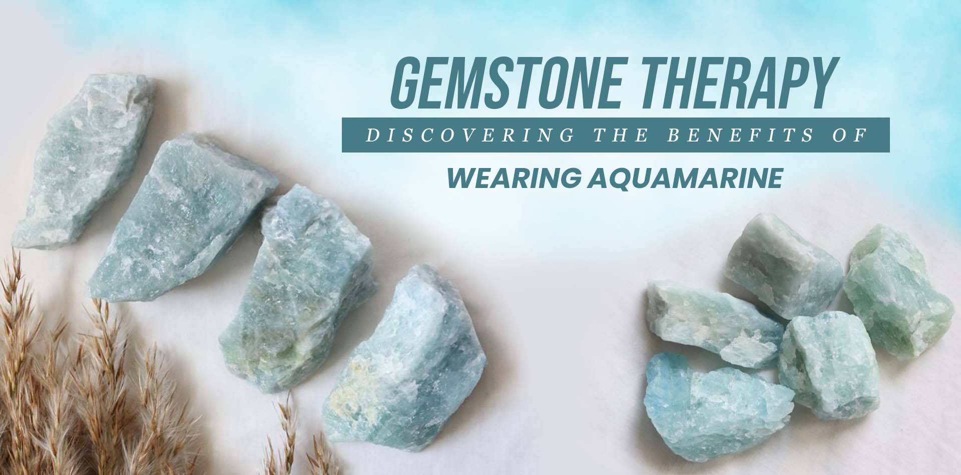 Gemstone Therapy: Discovering the Benefits of Wearing Aquamarine