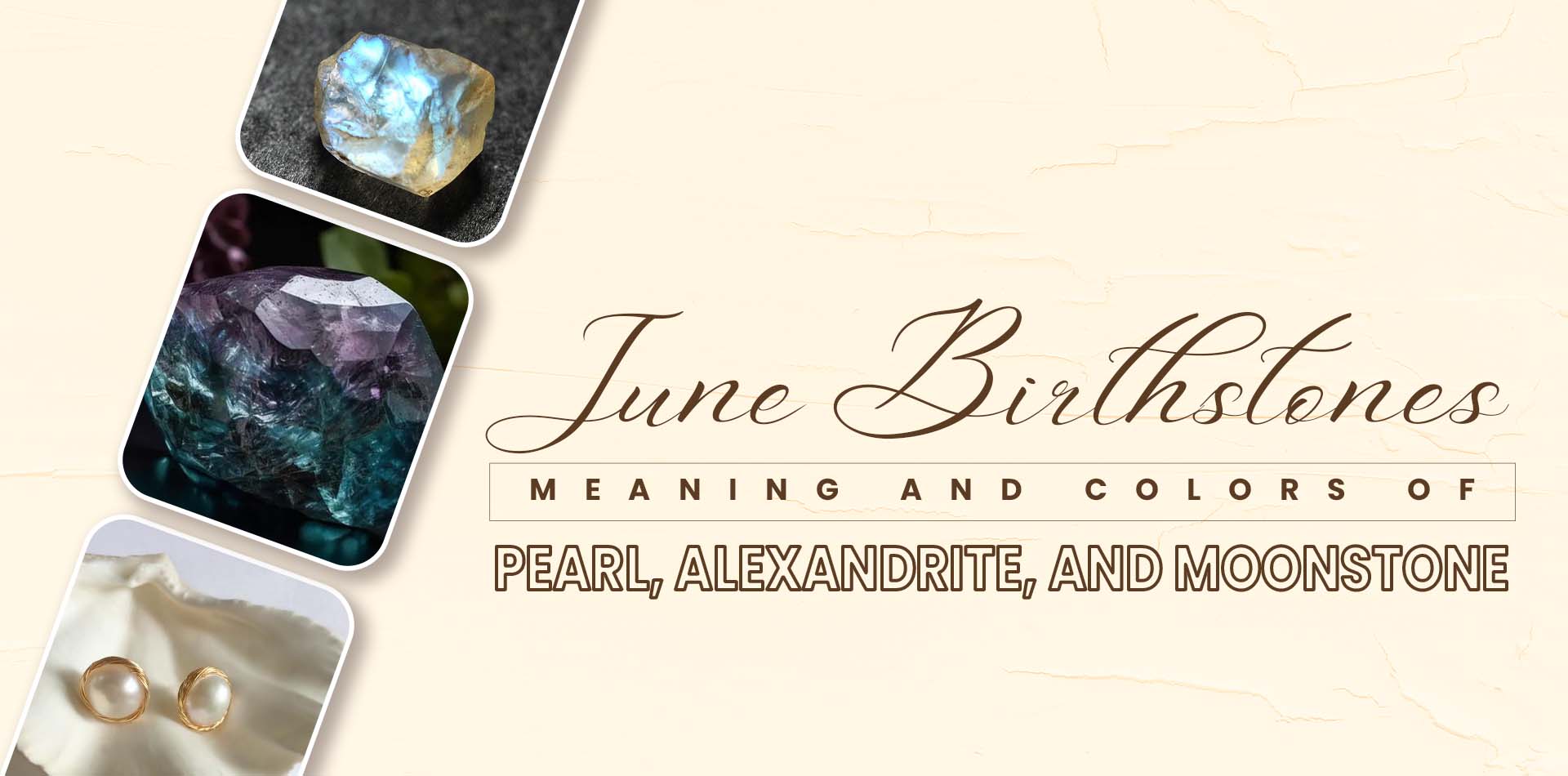 June Birthstones: Meaning and Colors of Pearl, Alexandrite, and Moonstone