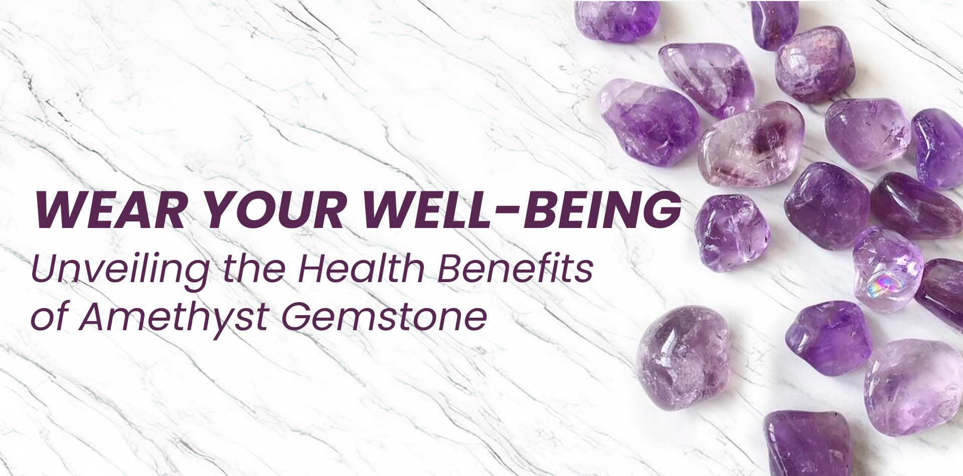 Wear Your Well-Being: Unveiling the Health Benefits of Amethyst Gemstone