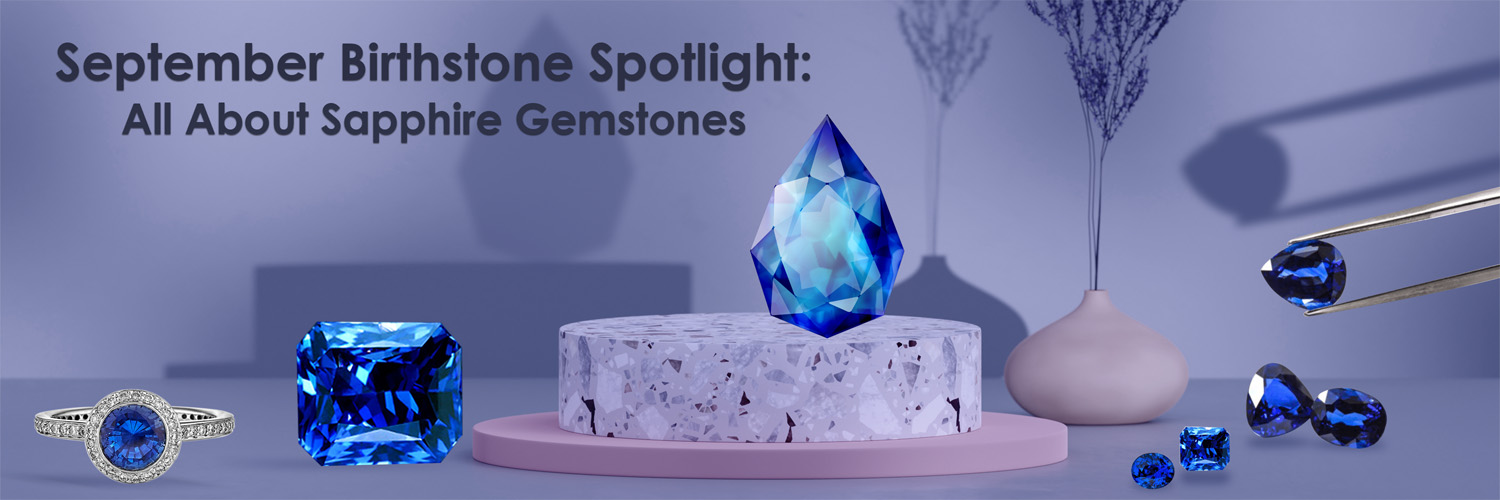 September Birthstone Spotlight: All About Sapphire Gemstones
